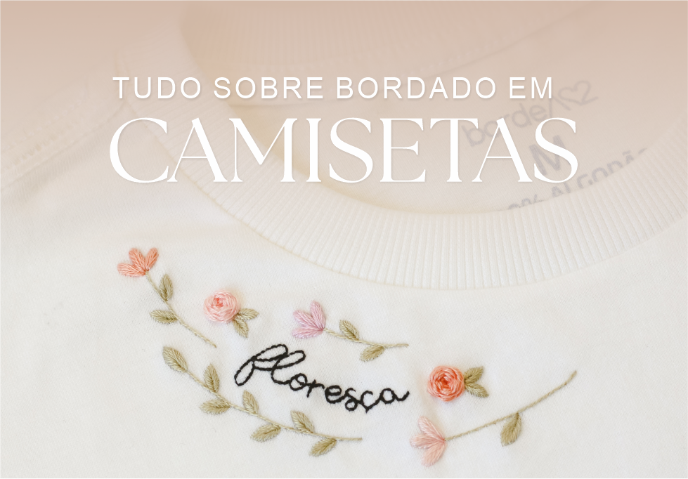 Camiseta Floresça com flores bordadas: bônus sobre bordado em camisetas.